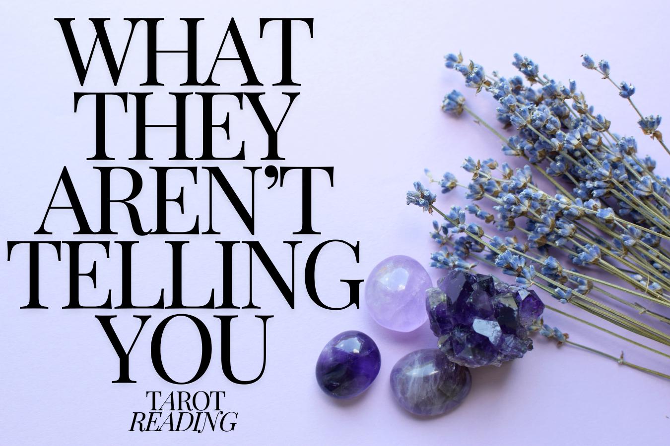 What They Aren’t Telling You? Tarot Reading